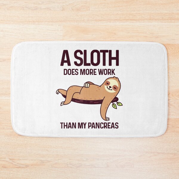 Item preview, A Sloth Does More Work Than My Pancreas Diabetes Awareness designed and sold by mazzmurph.
