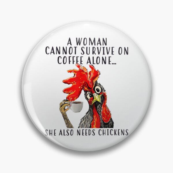 Item preview, A Woman Cannot Survive On Coffee Alone She Needs Chickens designed and sold by mazzmurph.