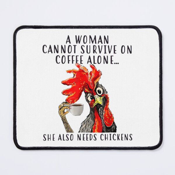 Item preview, A Woman Cannot Survive On Coffee Alone She Needs Chickens designed and sold by mazzmurph.
