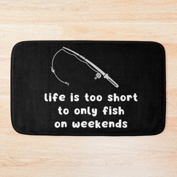 Item preview, Life is too short to only fish on weekends designed and sold by celadonshop.