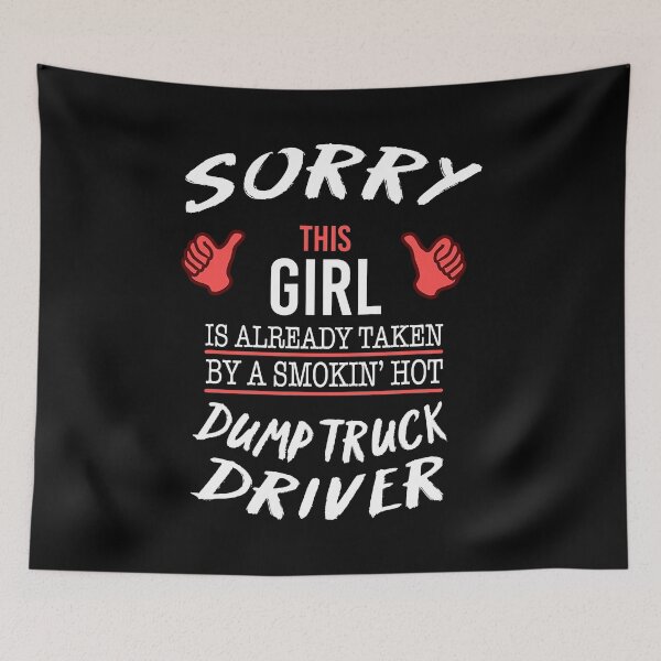 Item preview, Sorry This Girl Is Already Taken By A Smokin' Hot Dump Truck Funny Trucker designed and sold by GardNewerd.