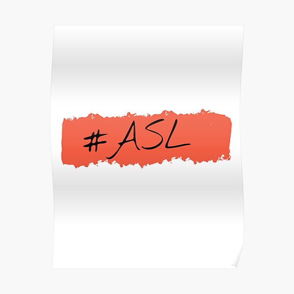 Asl Age Sex Location Poster For Sale By Byrne Ma Redbubble 