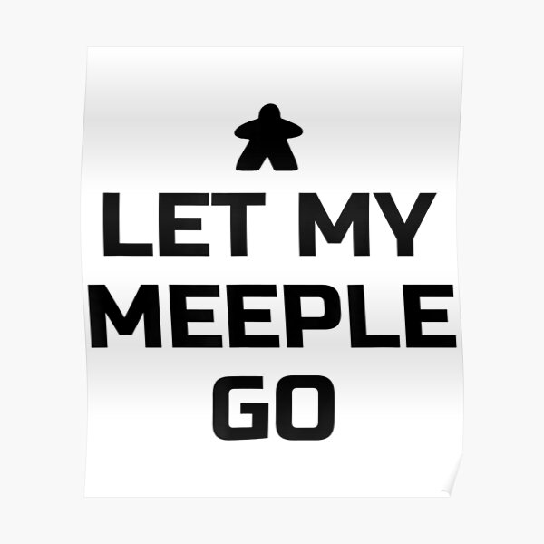 board-game-for-board-game-fans-let-my-meeple-go-poster-for-sale-by