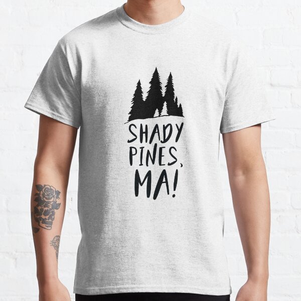 Shady Pines, Ma! Classic T-Shirt