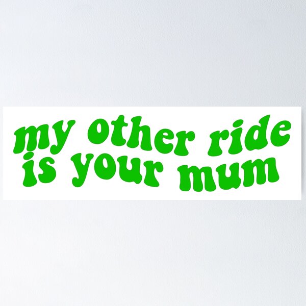 Item preview, my other ride is your mum green designed and sold by SeshStickShirts.