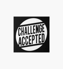 Challenge Accepted Art Board