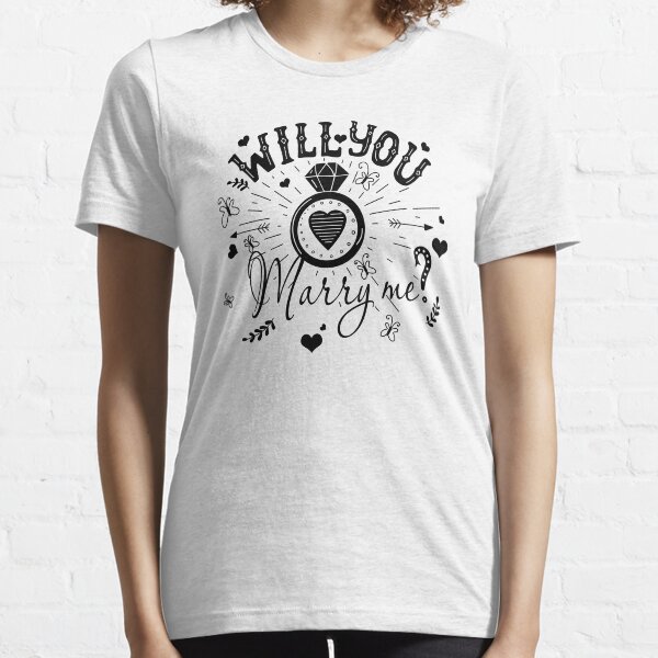 Will You Marry Me Essential T-Shirt