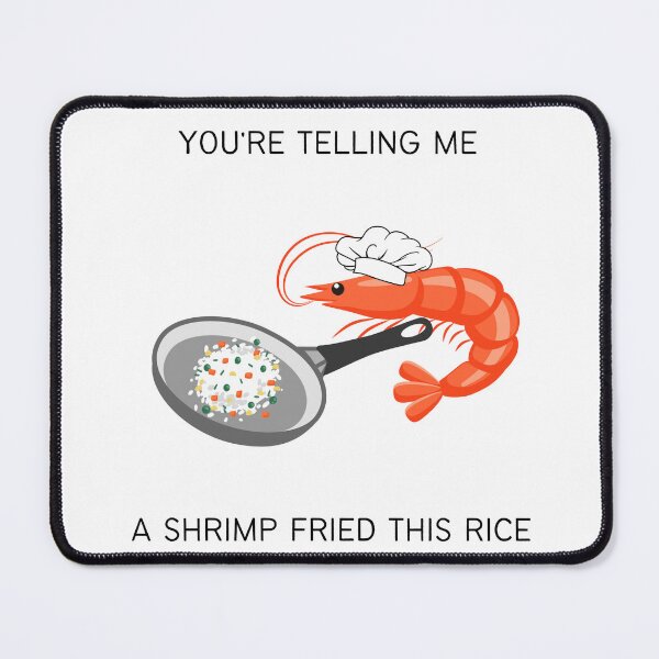 Item preview, you're telling me a shrimp fried this rice designed and sold by katiegaffney95.