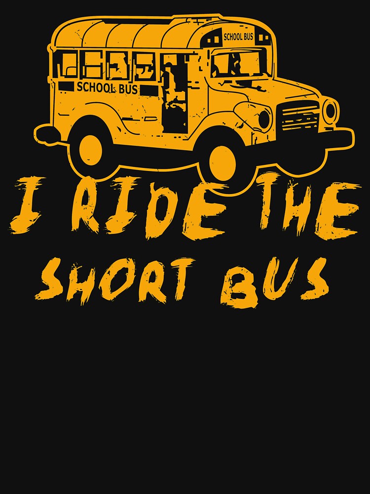 "I Ride The Short Bus" Tshirt for Sale by Typuphelli Redbubble i ride the short bus t