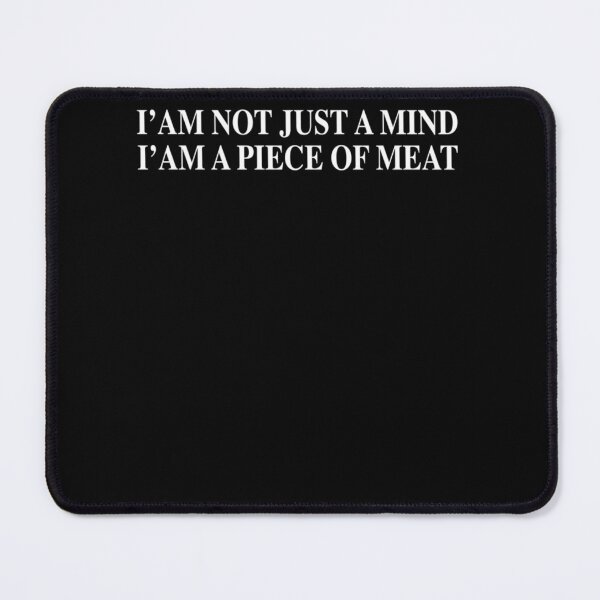 Item preview, I'am not just a mind, i'am a piece of meat Classic designed and sold by GilbertoCardena.