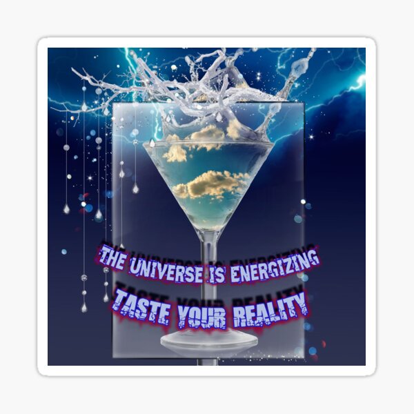The Universe is Energizing, Taste your Reality Sticker