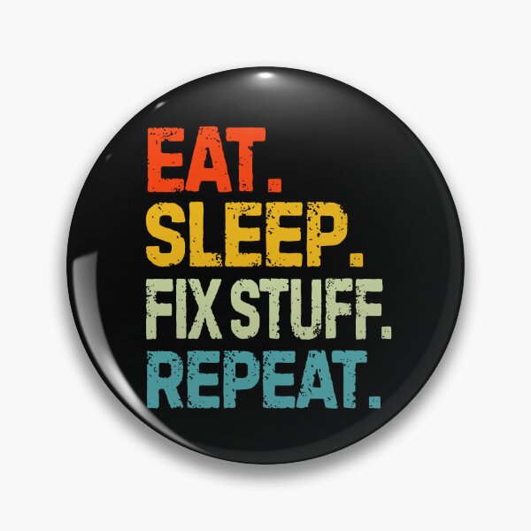 Item preview, eat sleep fix stuff repeat | eat sleep repeat funny v4 designed and sold by Grafik0.