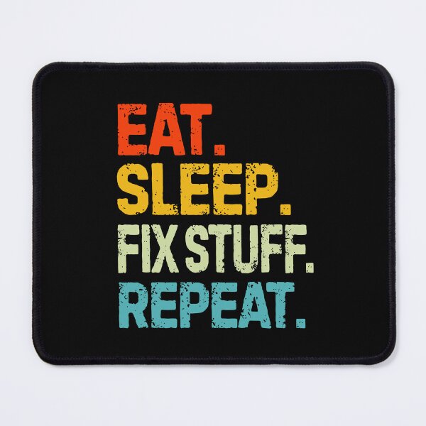 Item preview, eat sleep fix stuff repeat | eat sleep repeat funny v4 designed and sold by Grafik0.