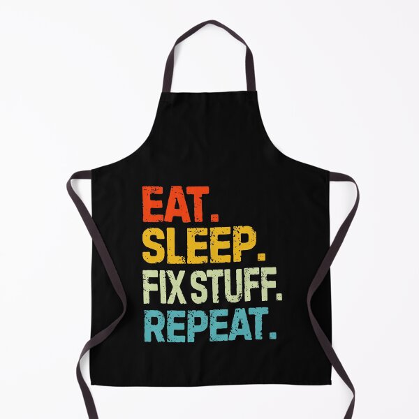 Item preview, eat sleep fix stuff repeat | eat sleep repeat funny v4 designed and sold by Grafik0.
