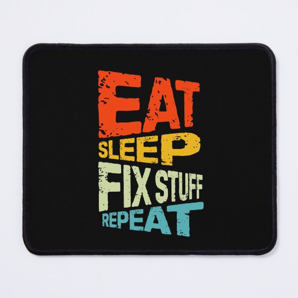 Item preview, eat sleep fix stuff repeat | eat sleep repeat funny v3 designed and sold by Grafik0.