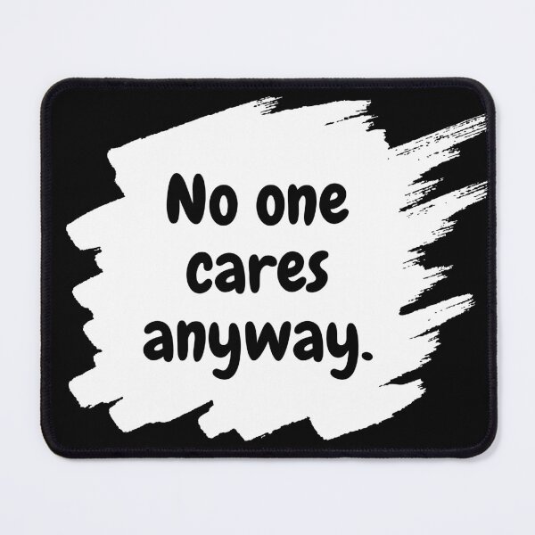 Item preview, No one cares anyway designed and sold by LonelyFilter.