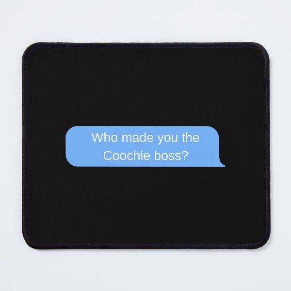 Item preview, Who Made you the coochie boss CHATBOX designed and sold by RandomDel.