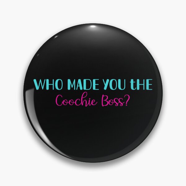 Item preview, Who Made you the coochie boss designed and sold by RandomDel.