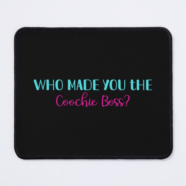 Item preview, Who Made you the coochie boss designed and sold by RandomDel.