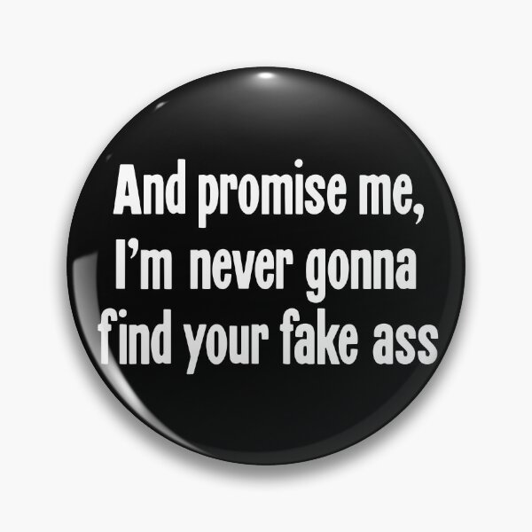 Item preview, And Promise Me, I'm Never Gonna Find Your Fake Ass designed and sold by Good-Looking Corpse.