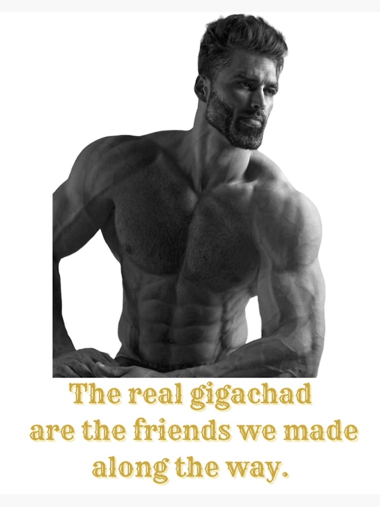 GIGACHAD IS REAL 