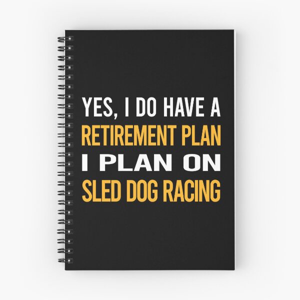Item preview, My Retirement Plan Sled Dog Racing Dogsled designed and sold by shannonim7t.