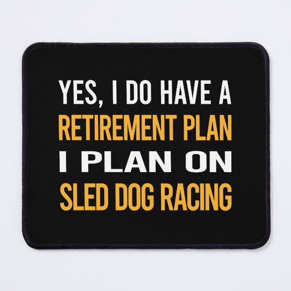 Item preview, My Retirement Plan Sled Dog Racing Dogsled designed and sold by shannonim7t.