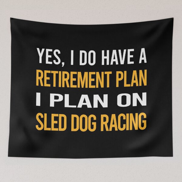Item preview, My Retirement Plan Sled Dog Racing Dogsled designed and sold by shannonim7t.