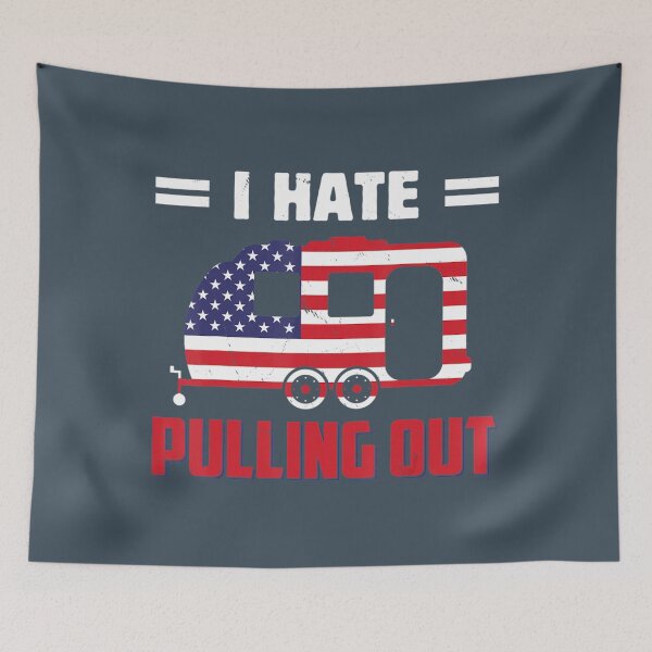 Item preview, I Hate Pulling Out Usa Flag Camping Lovers 4Th Of July designed and sold by RujiIkooa.