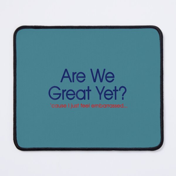 Item preview, Are We Great Yet I Just Feel Embarrassed Anti Trump designed and sold by ChungToi.