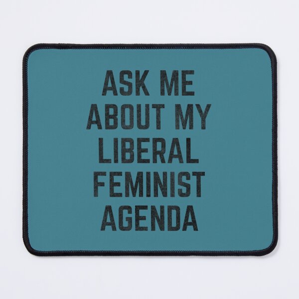 Item preview, Ask Me About My Liberal Feminist Agenda designed and sold by ChungToi.
