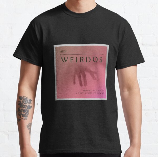 Hey weirdos - Morbid podcast Classic T-Shirt