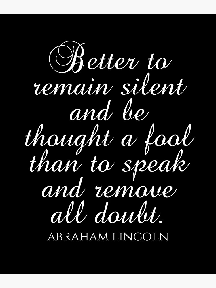 "Abraham Lincoln Quotes Better To Remain Silent And Be Thought A Fool