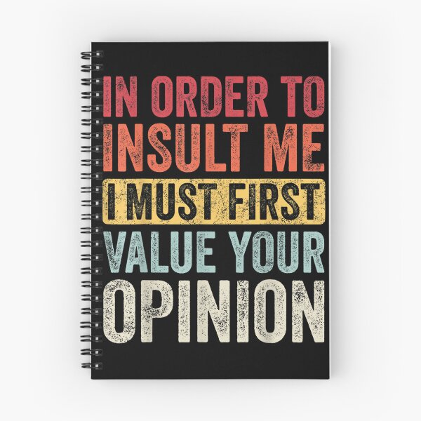 Item preview, In Order To Insult Me I Must First Value Your Opinion, Funny designed and sold by ScottSlade.