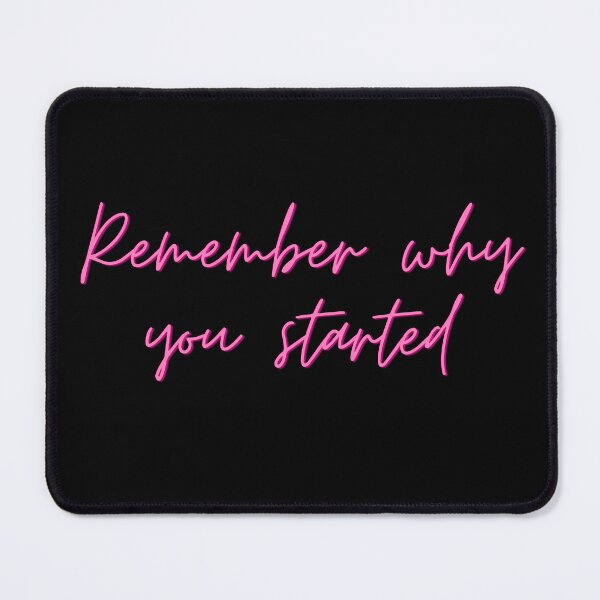 Item preview, Remember why you started quote designed and sold by Mirksaz-designs.