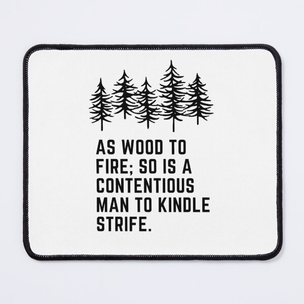 Item preview, As wood to Fire, So is a contentious man to kindle strife. designed and sold by Hinny8.