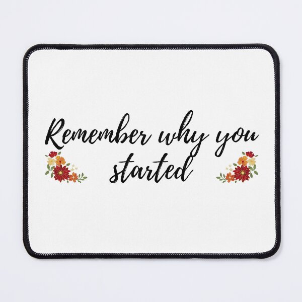 Item preview, Remember why you started quote designed and sold by Mirksaz-designs.