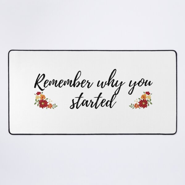Item preview, Remember why you started quote designed and sold by Mirksaz-designs.