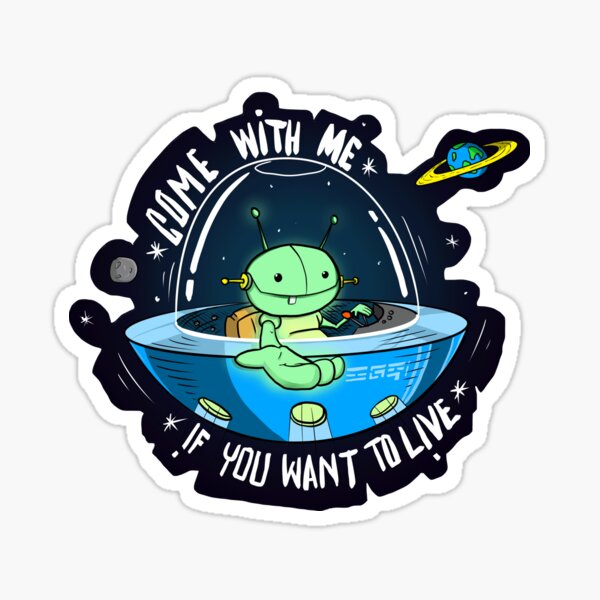 Come with me if you want to Live! Sticker
