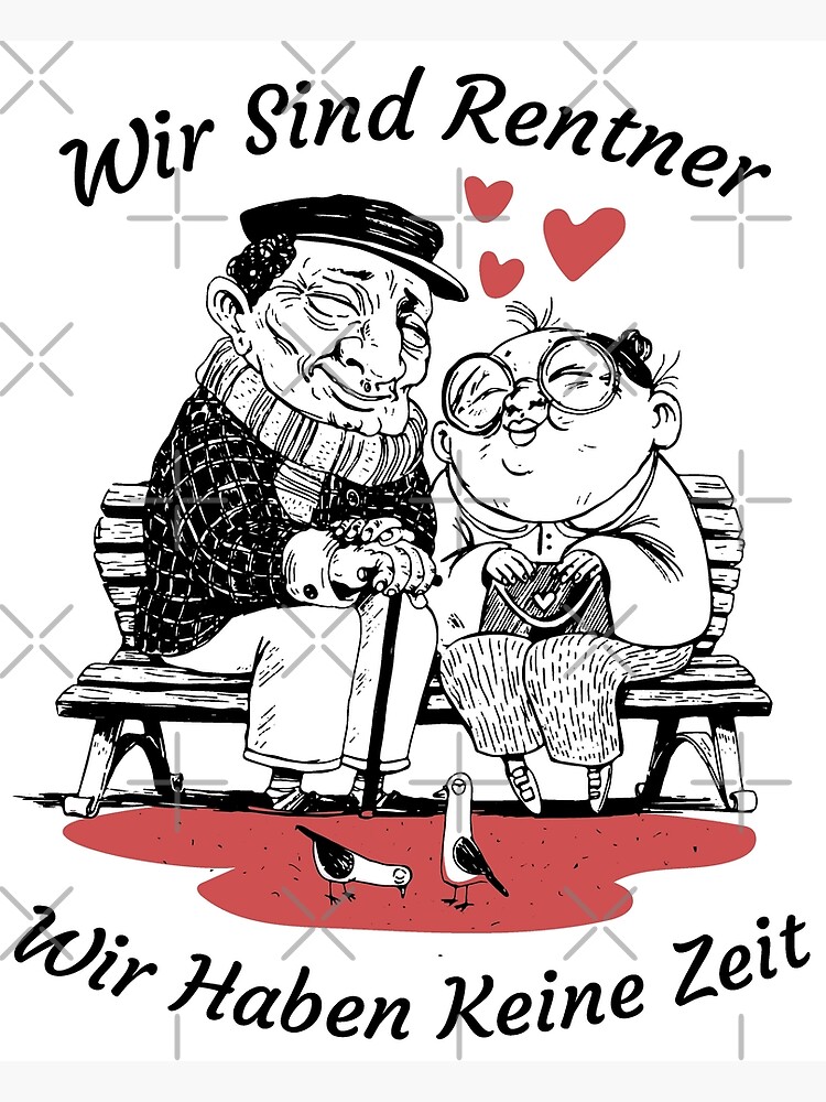 "Wir sind Rentner Wir haben keine Zeit" Poster von RobSon Redbubble