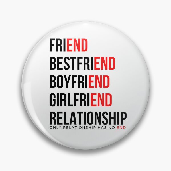 Artikelvorschau, Friend, Bestfriend, Boyfriend, Girlfriend has end, Only Relationship has no end entworfen und verkauft von BlareBlare.
