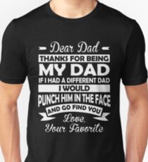 Dear dad thanks for being my dad if i had a different dad punch him t-shirts Unisex T-Shirt