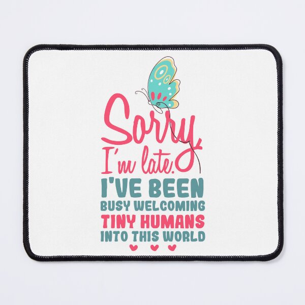 Item preview, Sorry i'm late, I have been busy welcoming tiny humans into this world, Funny obstetrician gift, Obstetrician Gynecologist Gift designed and sold by anodyle.