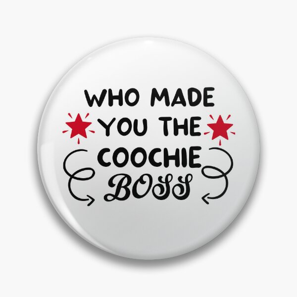Item preview, who made you the coochie boss designed and sold by DOOSKY M.
