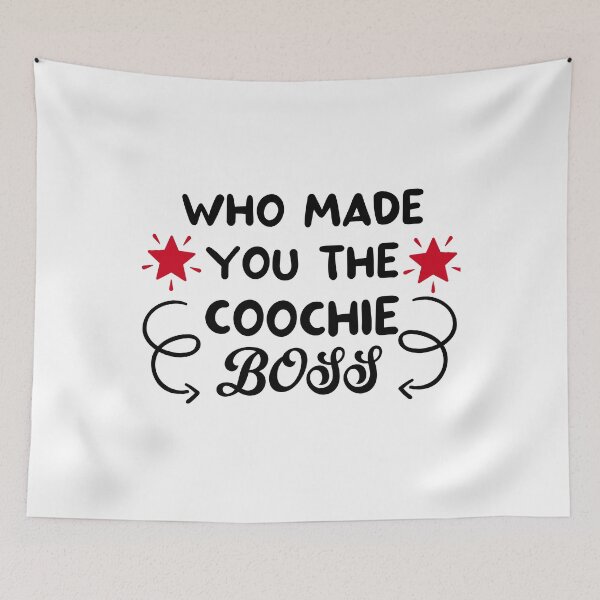 Item preview, who made you the coochie boss designed and sold by DOOSKY M.