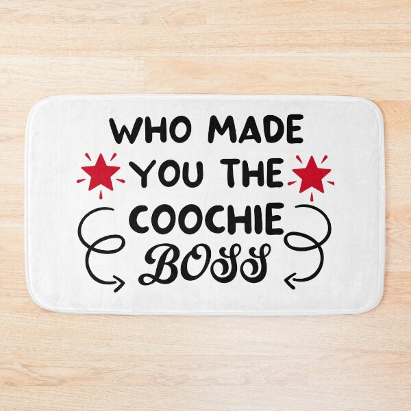 Item preview, who made you the coochie boss designed and sold by DOOSKY M.