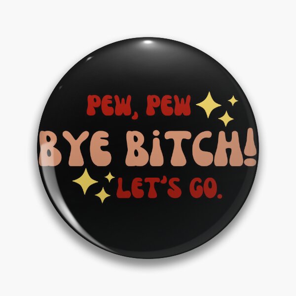 Item preview, Pew Pew Bye Bitch Let's Go designed and sold by zakariadesigner.