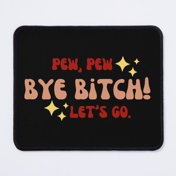 Item preview, Pew Pew Bye Bitch Let's Go designed and sold by zakariadesigner.