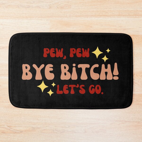 Item preview, Pew Pew Bye Bitch Let's Go designed and sold by zakariadesigner.