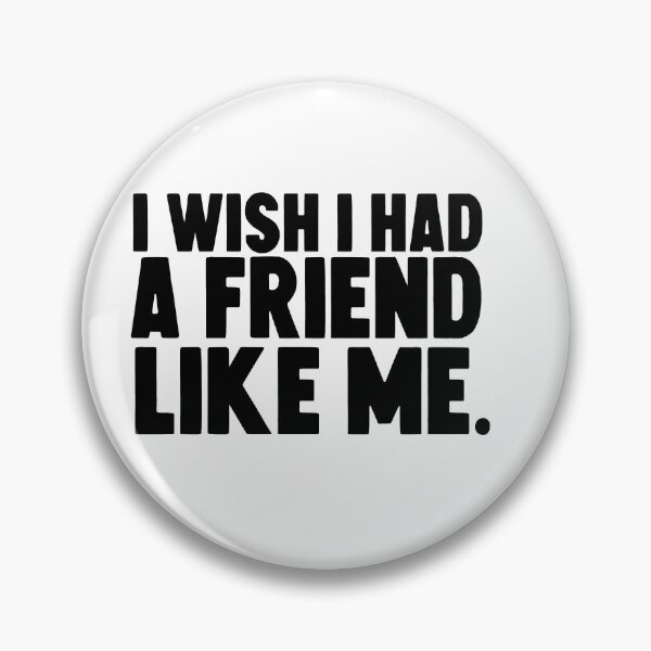 Item preview, I wish i had a friend like me . designed and sold by M Mariatique.